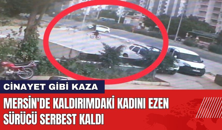 Mersin'de Kaldırımdaki Kadını Ezen Sürücü Serbest Kaldı