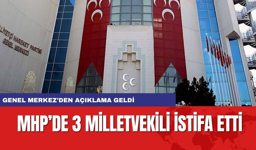 MHP'DE DEPREM... 3 MİLLETVEKİLİ İSTİFA ETTİ