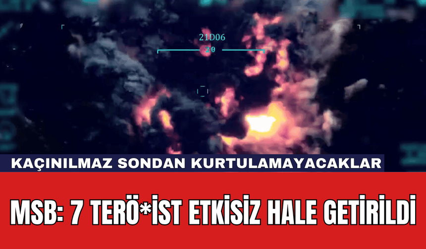 MSB: 7 Terö*ist Etkisiz Hale Getirildi