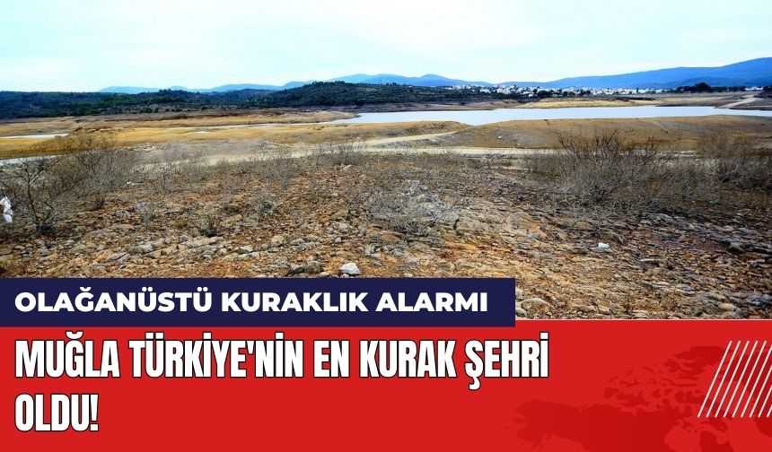 Muğla Türkiye'nin En Kurak Şehri Oldu