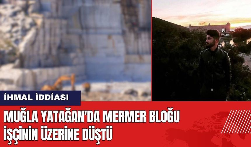 Muğla Yatağan'da Mermer Bloğu İşçinin Üzerine Düştü!