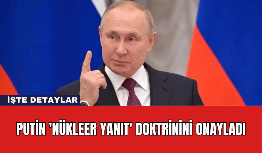 Putin 'Nükleer Yanıt' Doktrinini Onayladı