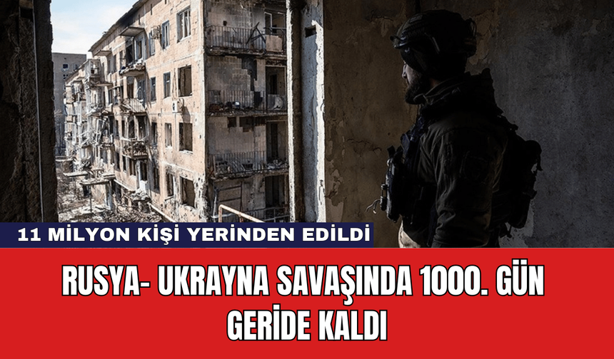 Rusya- Ukrayna Savaşında 1000. Gün Geride Kaldı