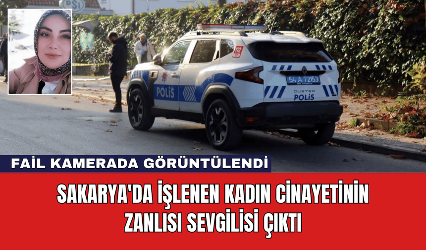 Sakarya'da Kadın Cinayetinin Zanlısı Sevgilisi Çıktı