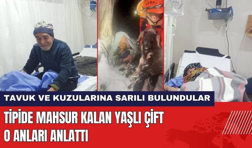 Tipide Mahsur Kalan Yaşlı Çift O Anları Anlattı