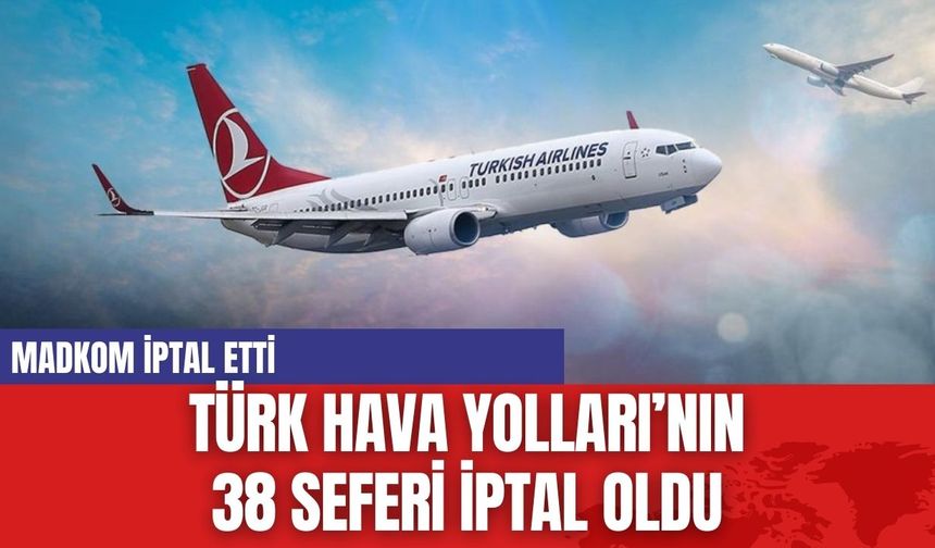 Türk Hava Yollarının 38 Seferi İptal oldu