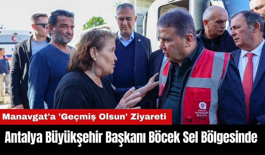 Antalya Büyükşehir Başkanı Böcek Sel Bölgesinde!