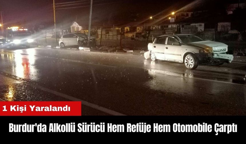 Burdur'da Alkollü Sürücü Hem Refüje Hem Otomobile Çarptı