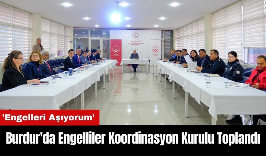 Burdur'da Engelliler Koordinasyon Kurulu İlk Kez Toplandı