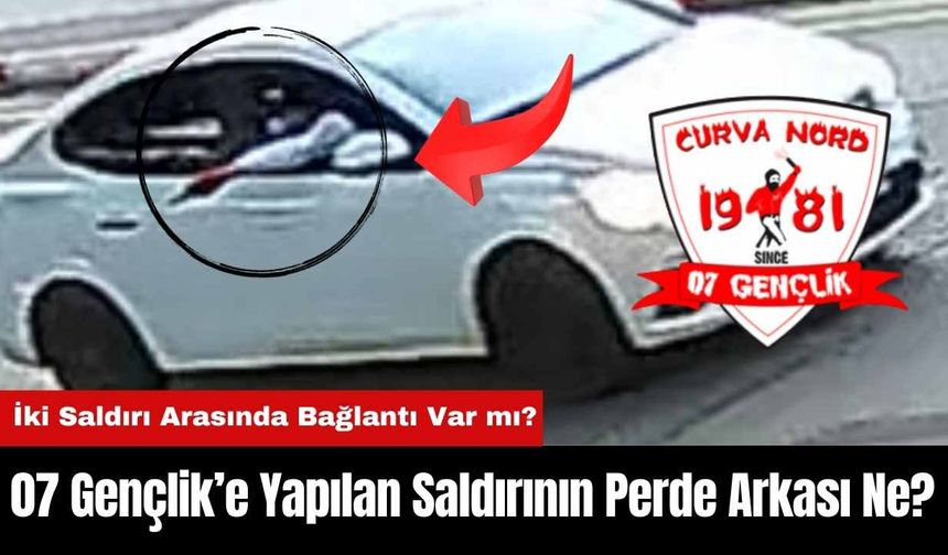 07 Gençlik’e Yapılan Saldırının Perde Arkası Ne?