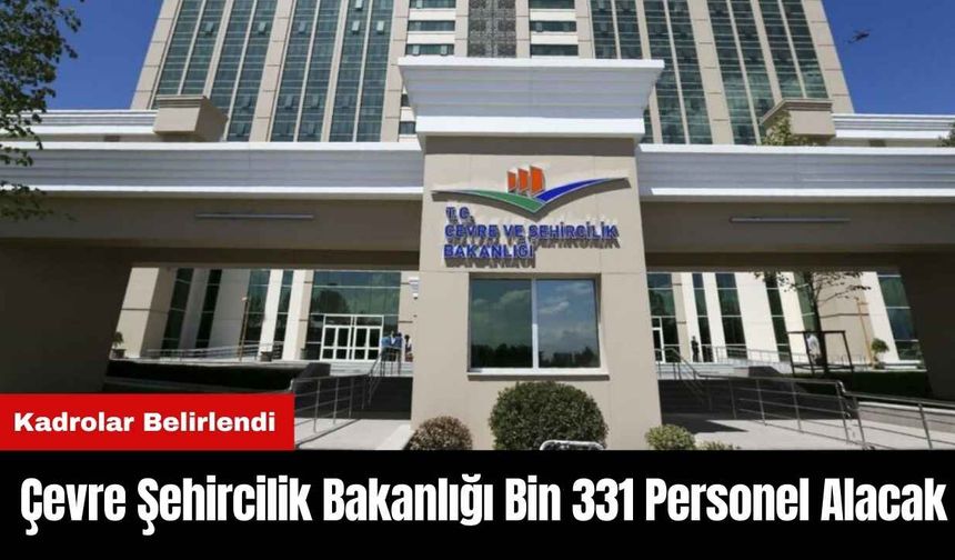 Çevre Şehircilik Bakanlığı Bin 331 Personel Alacak