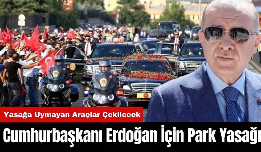 Muğla’da Cumhurbaşkanı Erdoğan İçin Park Yasağı