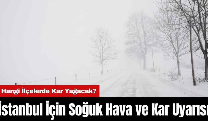 AKOM’dan İstanbul İçin Soğuk Hava ve Kar Uyarısı! Hangi İlçelerde Kar Yağacak?