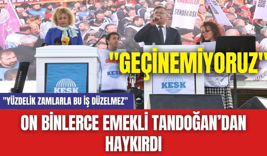 On Binlerce Emekli Tandoğan’dan Haykırdı: "Geçinemiyoruz"