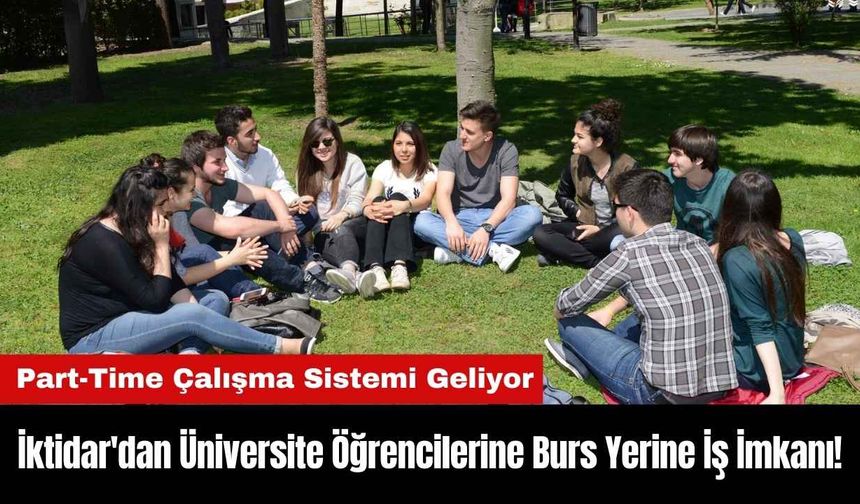 İktidar'dan Üniversite Öğrencilerine Burs Yerine İş İmkanı!