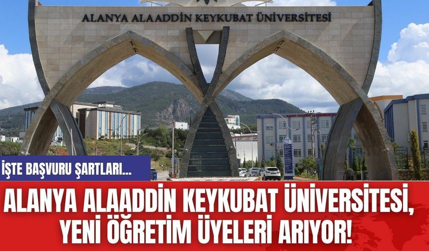 Alanya Alaaddin Keykubat Üniversitesi, Yeni Öğretim Üyeleri Arıyor! İşte başvuru şartları...