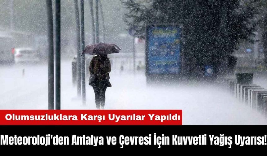 Meteoroloji'den Antalya ve Çevresi İçin Kuvvetli Yağış Uyarısı!