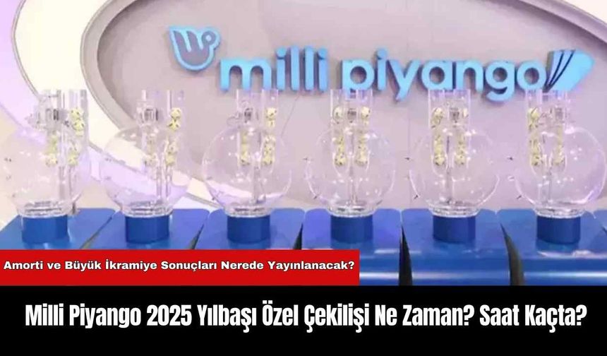 Milli Piyango 2025 Yılbaşı Özel Çekilişi Ne Zaman? Saat Kaçta?