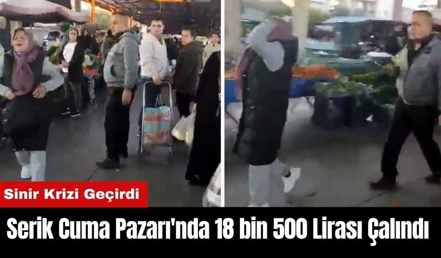 Serik Cuma Pazarı'nda 18 bin 500 Lirası Çalındı! Sinir Krizi Geçirdi