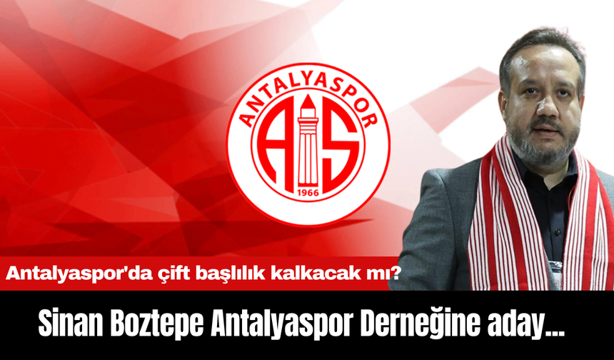 Sinan Boztepe Antalyaspor Derneğine aday...