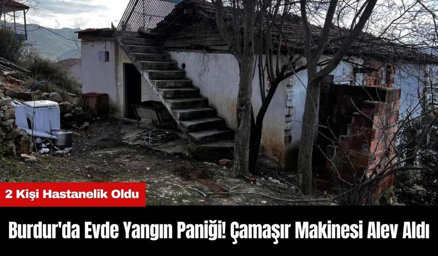 Burdur'da Evde Yangın Paniği! Çamaşır Makinesi Alev Aldı