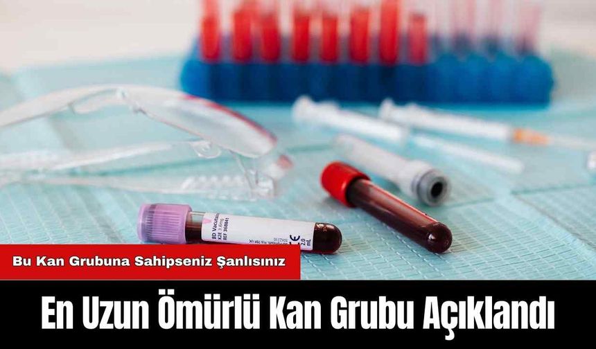 En Uzun Ömürlü Kan Grubu Açıklandı