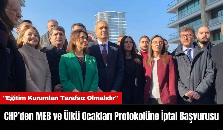 CHP’den MEB ve Ülkü Ocakları Protokolüne İptal Başvurusu