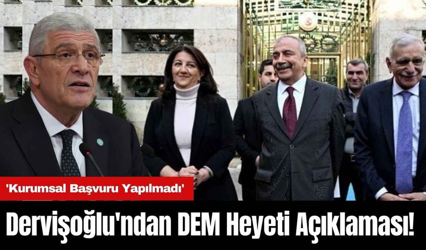 Dervişoğlu'ndan DEM Heyeti Açıklaması! 'Kurumsal Başvuru Yapılmadı'