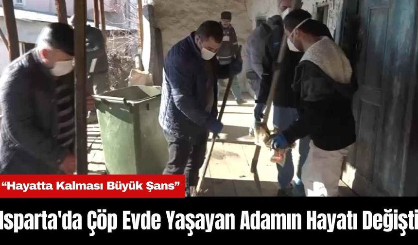 Isparta'da Çöp Evde Yaşayan Adamın Hayatı Değişti