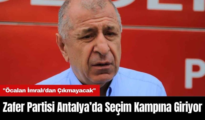 Zafer Partisi Antalya’da Seçim Kampına Giriyor