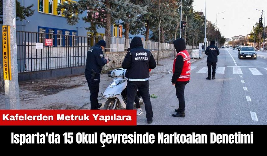 Isparta'da 15 Okul Çevresinde Narkoalan Denetimi