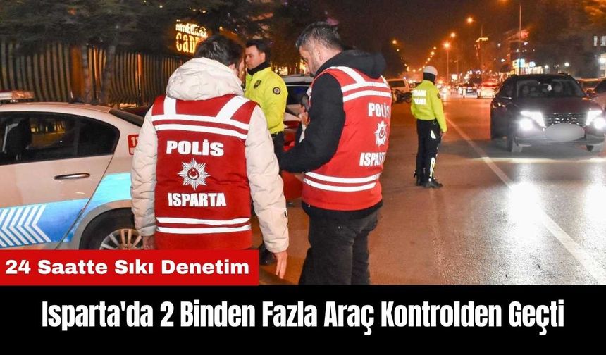 Isparta'da 24 Saatte 2 Binden Fazla Araç Kontrolden Geçti