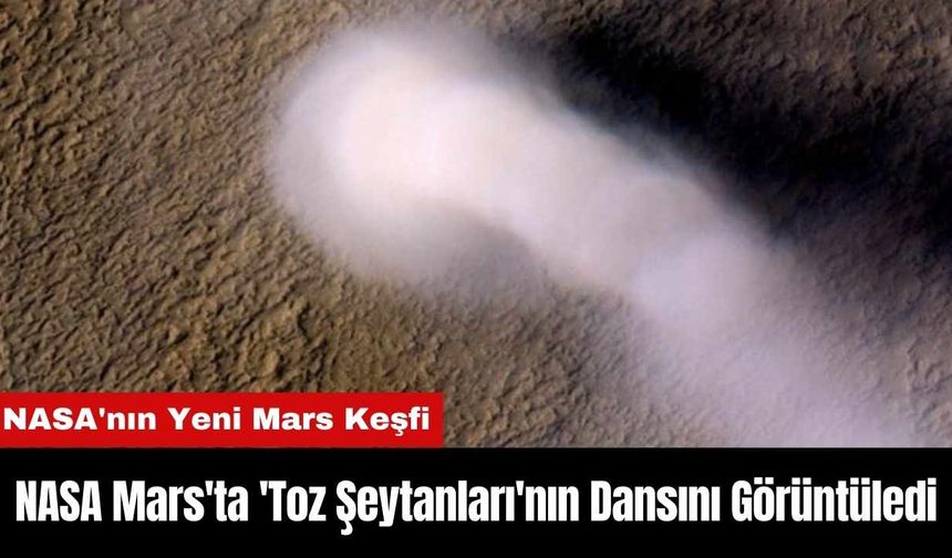 NASA Mars'ta 'Toz Şeytanları'nın Dansını Görüntüledi