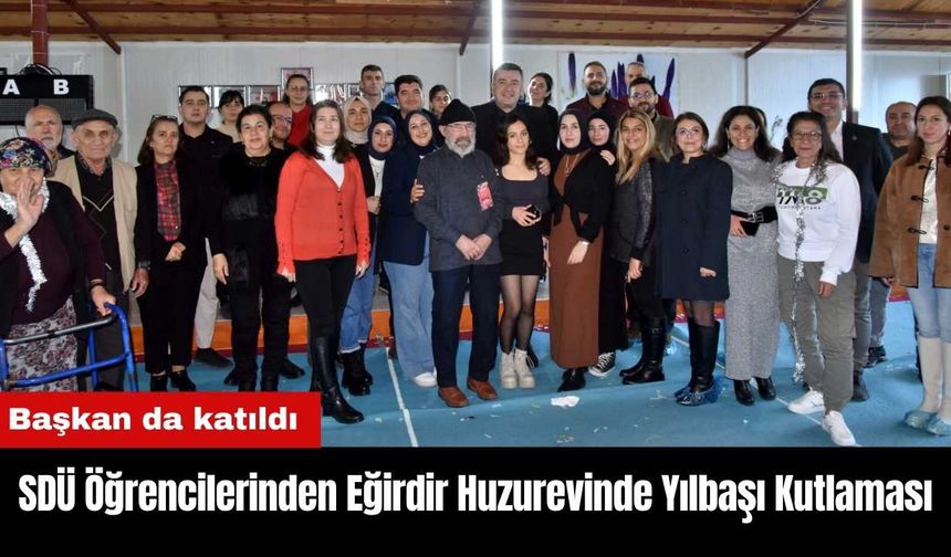 SDÜ Öğrencilerinden Eğirdir Huzurevinde Yılbaşı Kutlaması