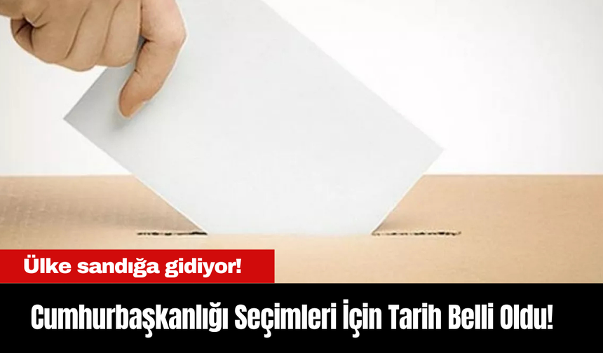 Ülke sandığa gidiyor! Cumhurbaşkanlığı Seçimleri İçin Tarih Belli Oldu!