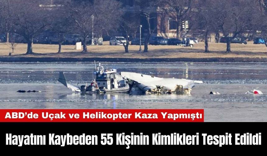 ABD'deki Uçak ve Helikopter Kazasında Hayatını Kaybeden 55 Kişinin Kimlikleri Tespit Edildi