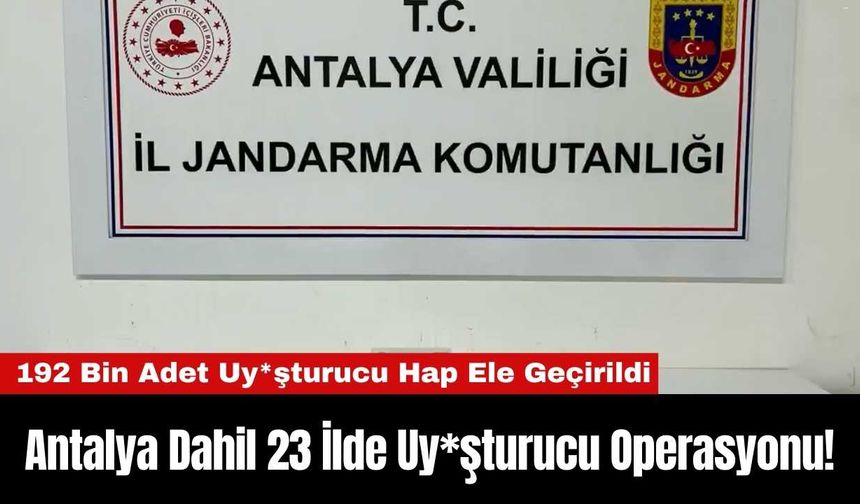 Antalya Dahil 23 İlde Uy*şturucu Operasyonu!