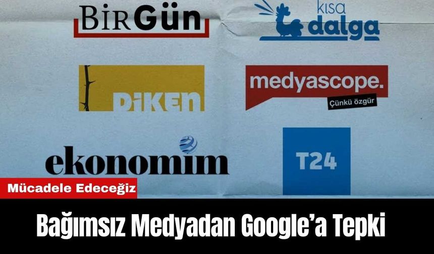 Bağımsız Medyadan Google’a Tepki: "Mücadele Edeceğiz"