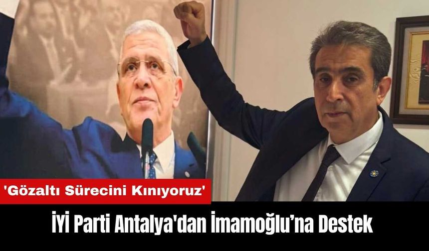 İYİ Parti Antalya'dan İmamoğlu’na Destek
