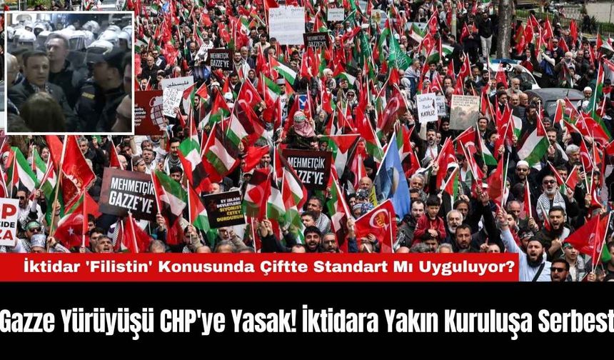 Gazze Yürüyüşü CHP'ye Yasak! İktidara Yakın Kuruluşa Serbest