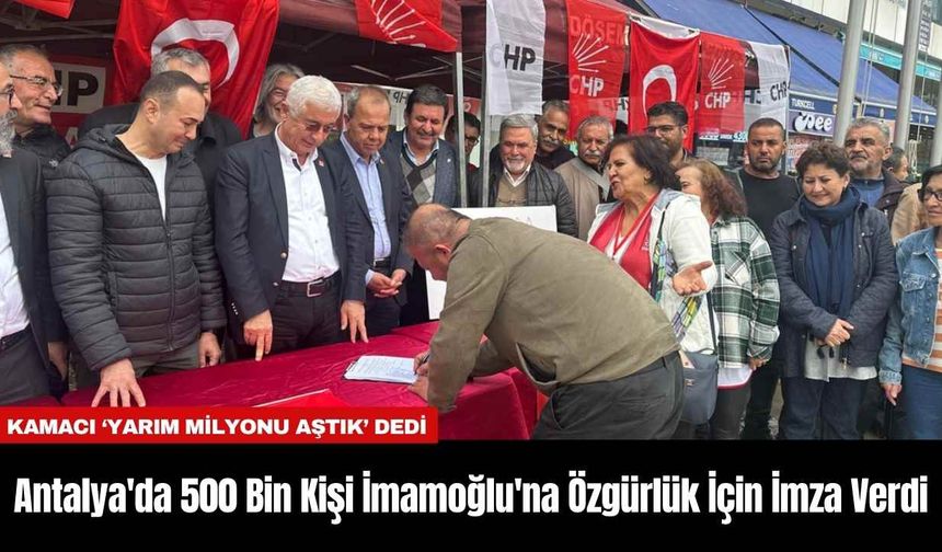 Antalya'da 500 Bin Kişi İmamoğlu'na Özgürlük İçin İmza Verdi