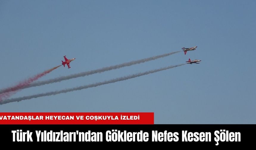 Türk Yıldızları'ndan Göklerde Nefes Kesen Şölen