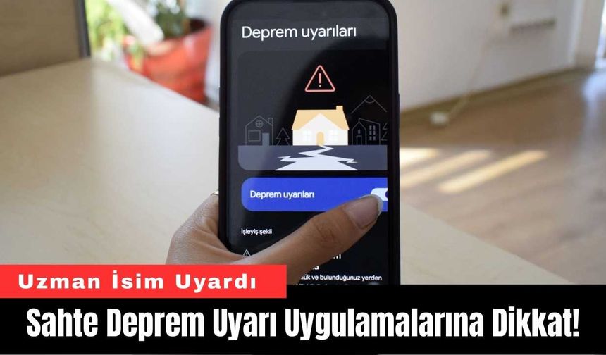 Sahte Deprem Uyarı Uygulamalarına Dikkat!