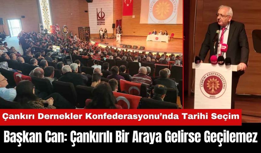 Çankırı Dernekler Konfederasyonu’nda Tarihi Seçim: Çankırılı Bir Araya Gelirse Geçilemez