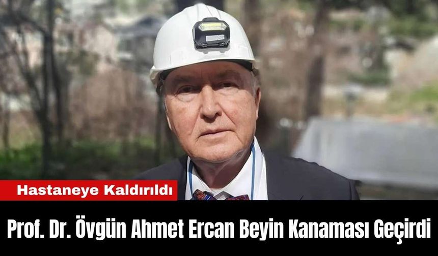 Prof. Dr. Övgün Ahmet Ercan Beyin Kanaması Geçirdi