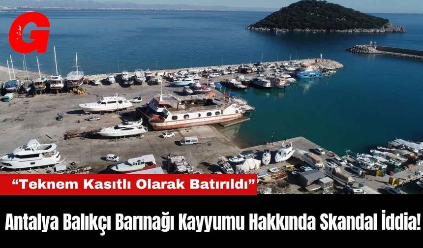 Antalya Balıkçı Barınağı Kayyumu Hakkında Skandal İddia!