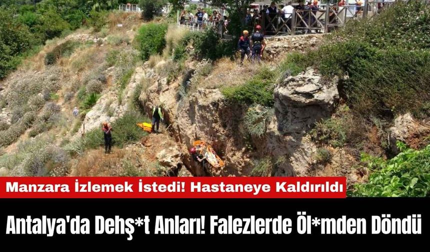 Antalya'da Dehş*t Anları! Falezlerde Öl*mden Döndü
