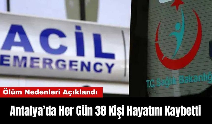 Antalya’da Her Gün 38 Kişi Hayatını Kaybetti