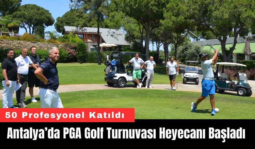 Antalya’da PGA Golf Turnuvası Heyecanı Başladı