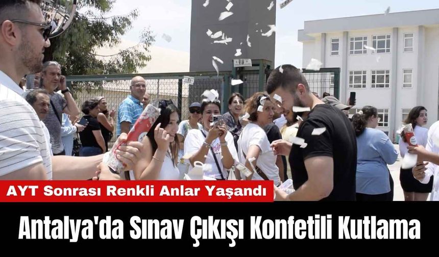 Antalya'da Sınav Çıkışı Konfetili Kutlama